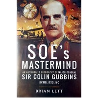 SOE's Mastermind. An Authorized Biogrpahy Of Major General Sir Colin Gubbins