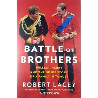 Battle Of Brothers. William, Harry And The Inside Story Of A Family In Tumult