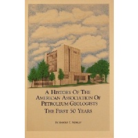 A History Of The American Assoc.of Petroleum Geolists. The First 50 Years. Bulletin April 1966.