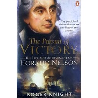 The Pursuit Of Victory. The Life And Achievement Of Horatio Nelson