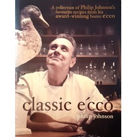 Classic E'cco. A Collection Of Philip Johnson's Favourite Recipes From His Award Winning Bistro E'cco