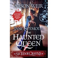 The Haunted Queen. Six Tudor Queens
