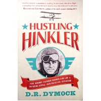 Hustling Hinkler. The Short Tumultuous Life Of A Trailblazing Australian Aviator