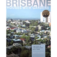 Brisbane. Houses With Gardens - The Story Of The People Who Built Them