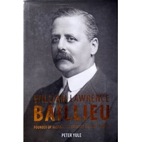 William Lawrence Baillieu. The Story Of Melbourne's Money King