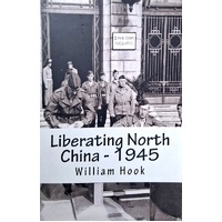 Liberating North China - 1945. A China Marine's Story