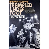 Trampled Under Foot. The Power And Excess Of Led Zeppelin