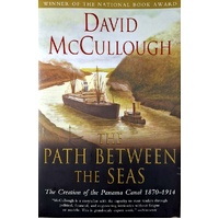 Path Between The Seas. The Creation Of The Panama Canal 1870 To 1914