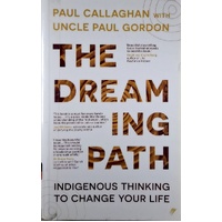 The Dreaming Path. Indigenous Thinking To Change Your Life