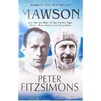 Mawson And The Ice Men Of The Heroic Age. Scott, Shackleton And Amundsen