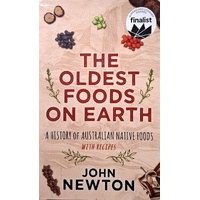 The Oldest Foods On Earth. A History Of Australian Native Foods With Recipes