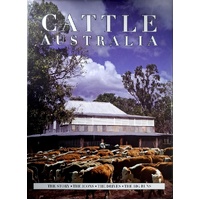 Cattle In Australia. The Story. The Icons. The Drives. The Big Runs