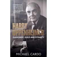Harry Oppenheimer. Diamonds, Gold And Dynasty