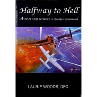 Halfway To Hell. Aussie Sky Heroes In Bomber Command