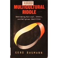 The Multicultural Riddle. Rethinking National, Ethnic. And Religious Identities
