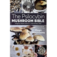 The Psilocybin Mushroom Bible. The Definitive Guide To Growing And Using Magic Mushrooms