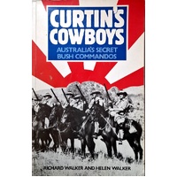 Curtin's Cowboys. Australia's Secret Bush Commandos
