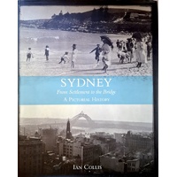 Sydney. From Settlement To The Bridge. A Pictorial History