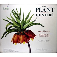 The Plant Hunters. The Adventures Of The World's Greatest Botanical Explorers