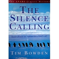The Silence Calling. Australians In Antarctica 1947-97