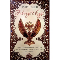 Faberge's Eggs. The Extraordinary Story Of The Masterpieces That Outlived An Empire