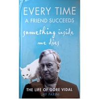 Every Time A Friend Succeeds Something Inside Me Dies. The Life Of Gore Vidal