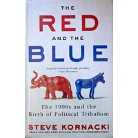 The Red And The Blue. The 1990s And The Birth Of Political Tribalism