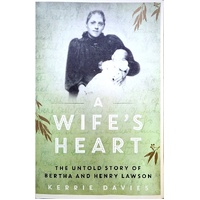 A Wife's Heart. The Untold Story Of Bertha And Henry Lawson