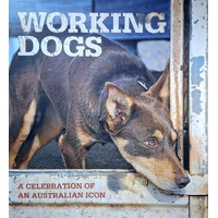 Working Dogs. A Celebration Of An Australian Icon