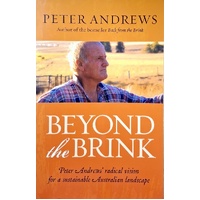 Beyond The Brink. Peter Andrews' Radical Vision For A Sustainable Australian Landscape