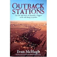 Outback Stations. The Life And Times Of Australia's Biggest Cattle And Sheep Stations