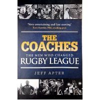 The Coaches. The Men Who Changed Rugby League