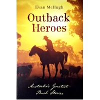 Outback Heroes. Australia's Greatest Bush Stories