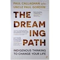 The Dreaming Path. Indigenous Thinking To Change Your Life