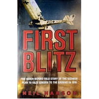 First Blitz. The Never Before Told Story Of The German Plan To Raze London To The Ground In 1918