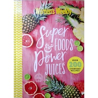Super Foods & Power Juices. The Complete Collection