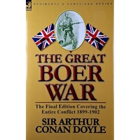 The Great Boer War. The Final Edition Covering The Entire Conflict 1899-1902