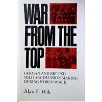 War From The Top. German And British Military Decision Making During World War II