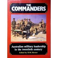 The Commanders. Australian Military Leadership In The Twentieth Century