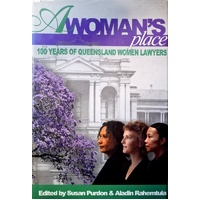 A Woman's Place. 100 Years Of Queensland Women Lawyers