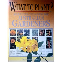 What To Plant. An Illustrated Guide For Australian Gardeners