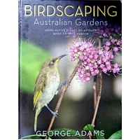 Birdscaping Australian Gardens. Using Native Plants To Attract Birds To Your Garden