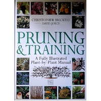 Pruning And Training. A Fully Illustrated Plant By Plant Manual