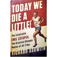 Today We Die A Little. The Inimitable Emil Zatopek, The Greatest Olympic Runner Of All Time
