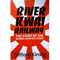 The River Kwai Railway. The Story Of The Burma-Siam Railroad