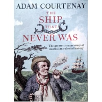 The Ship That Never Was. The Greatest Escape Story Of Australian Colonial History