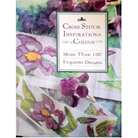 Cross Stitch. Inspirations In Colour. More Than 100 Exquisite Designs