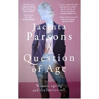 A Question of Age. A Groundbreaking And Powerful Book About Women, Ageing And The Forever Self