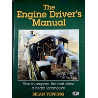 The Engine Driver's Manual. How To Prepare, Fire And Drive A Steam Locomotive