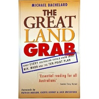 The Great Land Grab. What Every Australian Should Know About Wik, Mabo And The Ten-Point Plan
